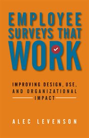 Employee surveys that work improving design, use, and organizational impact cover image