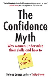 The Confidence Myth Why Women Undervalue Their Skills, and How to Get Over It cover image