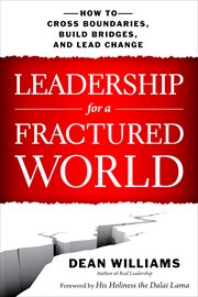 Leadership for a fractured world: how to cross boundaries, build bridges, and lead change cover image