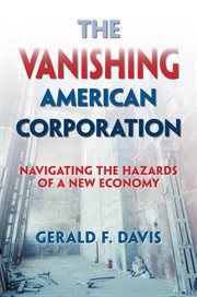 The vanishing American corporation: navigating the hazards of a new economy cover image
