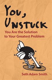 You, Unstuck You Are the Solution to Your Greatest Problem cover image