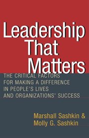 Leadership that matters the critical factors for making a difference in people's lives and organizations' success cover image