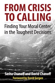 From crisis to calling: finding your moral center in the toughest decisions cover image