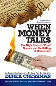 When money talks the high price of "free" speech and the selling of democracy cover image