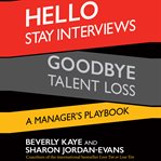 Hello stay interviews, goodbye talent loss a manager's playbook cover image