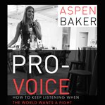 Pro-voice how to keep listening when the world wants a fight cover image