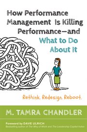 How Performance Management Is Killing Performance¡O?C?oand What to Do About It: Rethink, Redesign, Reboot cover image