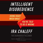 Intelligent disobedience doing right when what you're told to do is wrong cover image