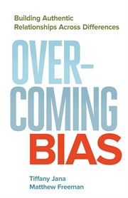 Overcoming Bias: Building Authentic Relationships across Differences cover image