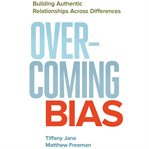 Overcoming bias: building authentic relationships across differences cover image