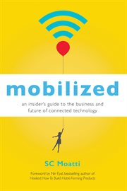 Mobilized: an insider's guide to the business and future of connected technology cover image