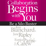 Collaboration begins with you: be a silo buster cover image