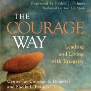 The courage way : leading and living with integrity cover image