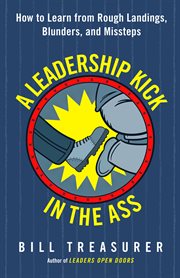 A leadership kick in the ass: how to learn from rough landings, blunders, and missteps cover image