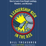 A leadership kick in the ass: how to learn from rough landing, blunders, and missteps cover image