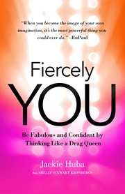 Fiercely you : be fabulous and confident by thinking like a drag queen cover image