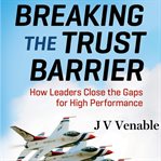 Breaking the trust barrier: how leaders close the gaps for high performance cover image