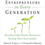 Entrepreneurs in every generation: how successful family businesses develop their next leaders cover image
