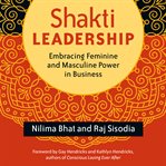 Shakti leadership: embracing feminine and masculine power in business cover image