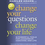 Change your questions, change your life 10 powerful tools for life and work cover image