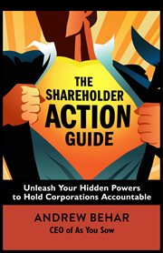 The Shareholder Action Guide: Unleash Your Hidden Powers to Hold Corporations Accountable cover image