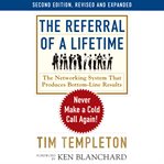 The referral of a lifetime: the networking system that produces bottom-line results-- every day! cover image