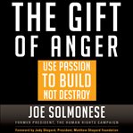 The gift of anger: use passion to build not destroy cover image