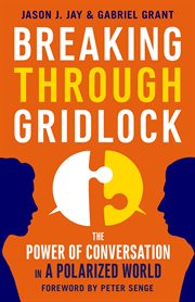 Breaking Through Gridlock : The Power of Conversation in a Polarized World cover image