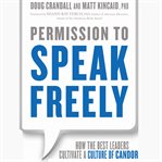 Permission to speak freely: how the best leaders cultivate a culture of candor cover image