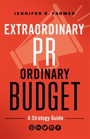 Extraordinary pr, ordinary budget. A Strategy Guide cover image