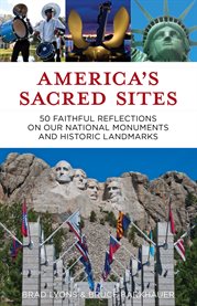 America's sacred sites. 50 Faithful Reflections on Our National Monuments and Historic Landmarks cover image