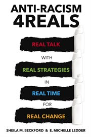 Anti-racism 4reals : real talk with real strategies in real time for real change cover image