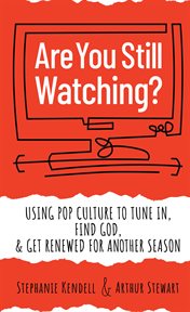 Are you still watching? : using pop culture to tune in, find God, & get renewed for another season cover image