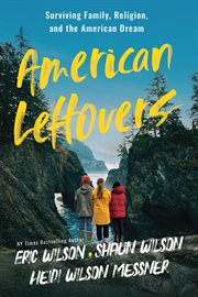 American leftovers : Surviving Family, Religion, and the American Dream cover image