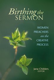 Birthing the sermon : women preachers on the creative process cover image