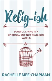 Relig-ish. Soulful Living in a Spiritual-But-Not-Religious World cover image