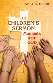 The children's sermon : moments with God cover image