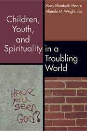 Children, youth, and spirituality in a troubling world cover image