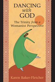Dancing with God : the Trinity from a womanist perspective cover image