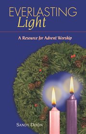 Everlasting light : a resource for Advent worship cover image