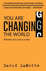 You are Changing the World : Whether You Like it or Not cover image