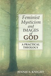 Feminist mysticism and images of God : a practical theology cover image