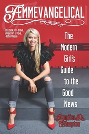 Femmevangelical : the modern girl's guide to the good news cover image