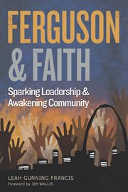 Ferguson & faith: sparking leadership & awakening community cover image
