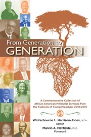 From Generation to Generation : a Commemorative Collection of African American Millenial Sermons from the Festival of Preachers 2010-2015 cover image