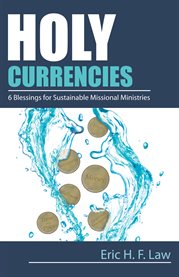 Holy currencies : six blessings for sustainable missional ministries cover image