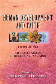 Human development and faith : life-cycle stages of body, mind, and soul cover image