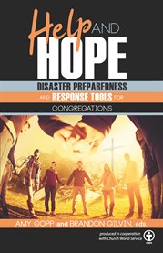 Help and hope : disaster preparedness and response tools for congregations cover image