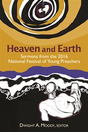 Heaven and earth. Sermons from the 2016 National Festival of Young Preachers cover image