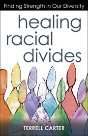 Healing racial divides : finding strength in our diversity cover image